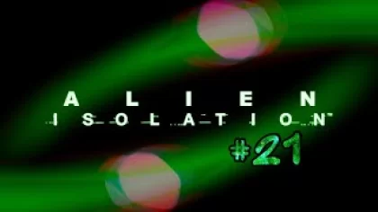 Alien Isolation - Прохождение - Часть #21