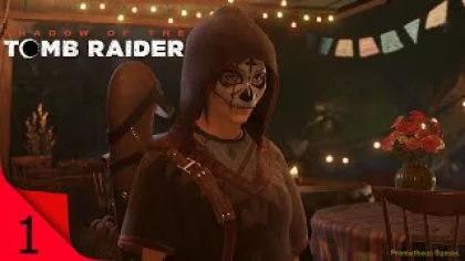 Shadow of the Tomb Raider. Прохождение игры. Часть 1:День мертвых.