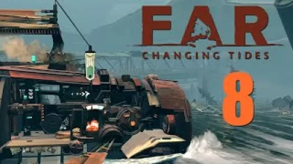 FAR: Changing Tides - Прохождение игры на русском [#8] | PC