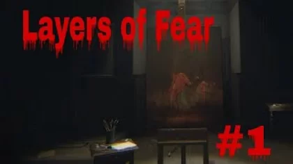 Прохождение Layers of Fear #1 / Layers of Fear прохождение #1 / прохождение игры Layers of Fear #1